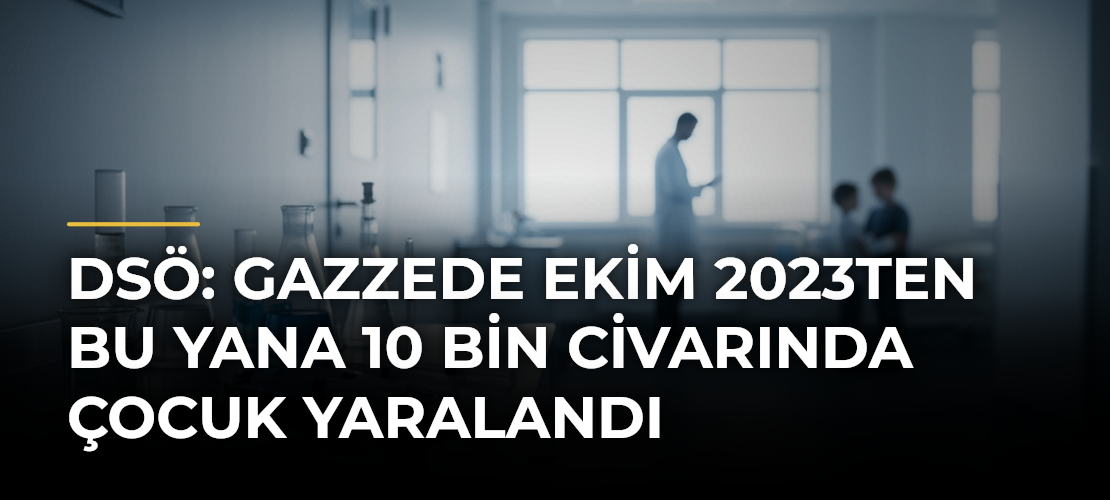 DSÖ: Gazzede Ekim 2023ten bu yana 10 bin civarında çocuk yaralandı