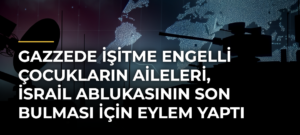Gazzede işitme engelli çocukların aileleri, İsrail ablukasının son bulması için eylem yaptı