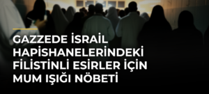 Gazzede İsrail hapishanelerindeki Filistinli esirler için mum ışığı nöbeti düzenlendi