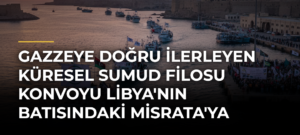 Gazzeye Doğru İlerleyen Küresel Sumud Filosu Konvoyu Libya’nın Batısındaki Misrata’ya Ulaştı