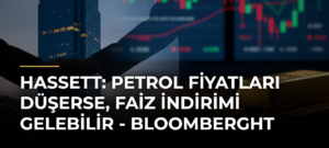 Hassett: Petrol fiyatları düşerse, faiz indirimi gelebilir – Bloomberght
