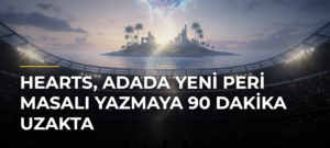 Hearts, Adada Yeni Peri Masalı Yazmaya 90 Dakika Uzakta