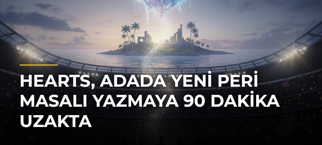 Hearts, Adada Yeni Peri Masalı Yazmaya 90 Dakika Uzakta - Mirat Haber