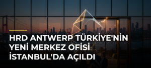 HRD Antwerp Türkiye’nin Yeni Merkez Ofisi İstanbul’da Açıldı