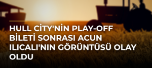 Hull City’nin Play-Off Bileti Sonrası Acun Ilıcalı’nın Görüntüsü Olay Oldu