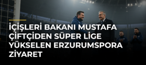 İçişleri Bakanı Mustafa Çiftçiden Süper Lige Yükselen Erzurumspora Ziyaret