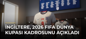 İngiltere, 2026 FIFA Dünya Kupası kadrosunu açıkladı