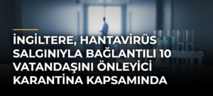 İngiltere, hantavirüs salgınıyla bağlantılı 10 vatandaşını önleyici karantina kapsamında ülkeye getirecek