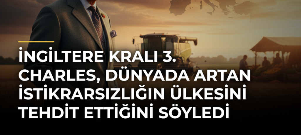 İngiltere Kralı 3. Charles, dünyada artan istikrarsızlığın ülkesini tehdit ettiğini söyledi