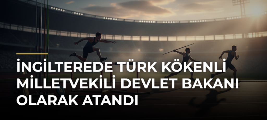 İngilterede Türk kökenli milletvekili Devlet Bakanı olarak atandı