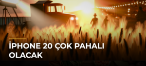 iPhone 20 Çok Pahalı Olacak