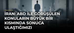 İran: ABD ile Görüşülen Konuların Büyük Bir Kısmında Sonuca Ulaştığımızı Söyleyebiliriz