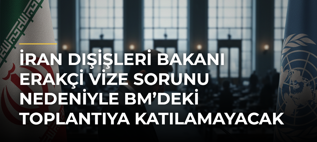 İran Dışişleri Bakanı Erakçi vize sorunu nedeniyle BM’deki toplantıya katılamayacak - Mirat Haber