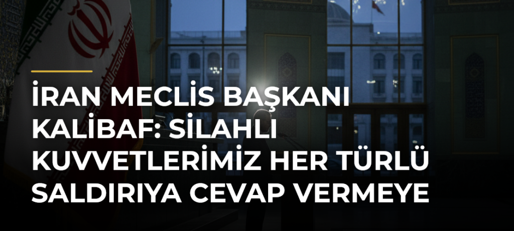 İran Meclis Başkanı Kalibaf: Silahlı kuvvetlerimiz her türlü saldırıya cevap vermeye hazır