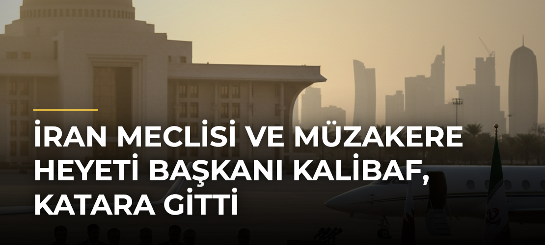 İran Meclisi ve Müzakere Heyeti Başkanı Kalibaf, Katara Gitti - Mirat Haber