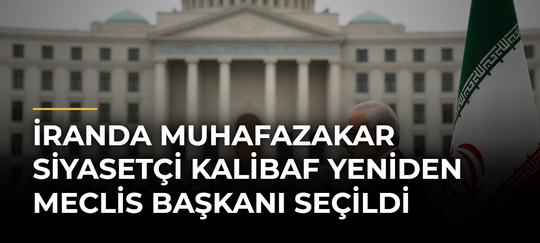 İranda muhafazakar siyasetçi Kalibaf yeniden Meclis Başkanı seçildi