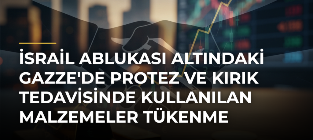 İsrail Ablukası Altındaki Gazze’de Protez ve Kırık Tedavisinde Kullanılan Malzemeler Tükenme Noktasında