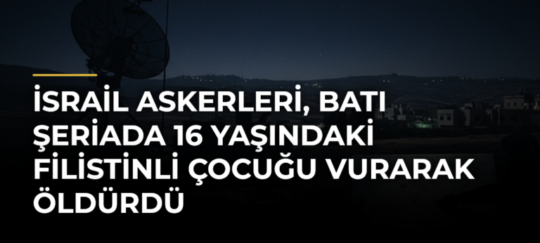 İsrail askerleri, Batı Şeriada 16 yaşındaki Filistinli çocuğu vurarak öldürdü