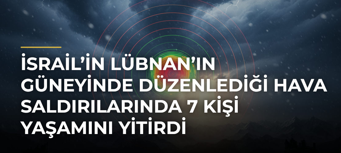 İsrail’in Lübnan’ın güneyinde düzenlediği hava saldırılarında 7 kişi yaşamını yitirdi - Mirat Haber