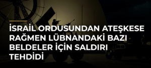 İsrail ordusundan ateşkese rağmen Lübnandaki bazı beldeler için saldırı tehdidi