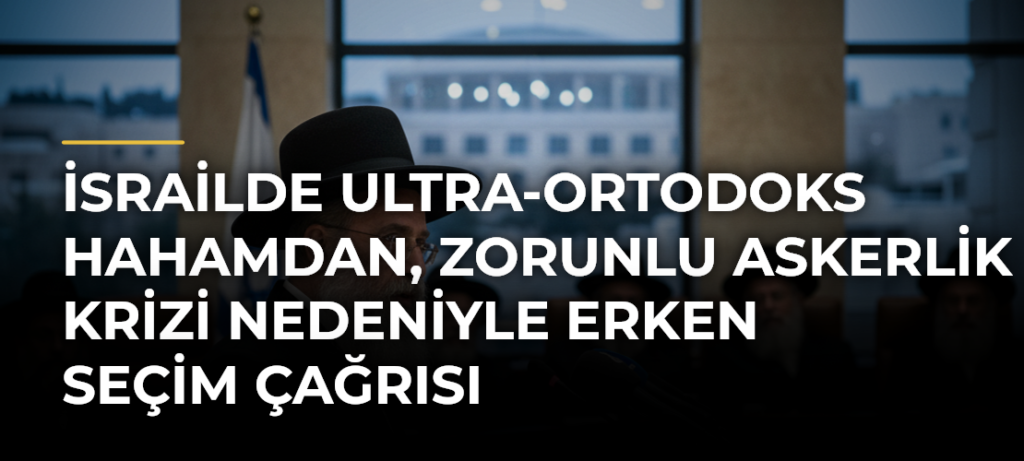 İsrailde Ultra-Ortodoks hahamdan, zorunlu askerlik krizi nedeniyle erken seçim çağrısı