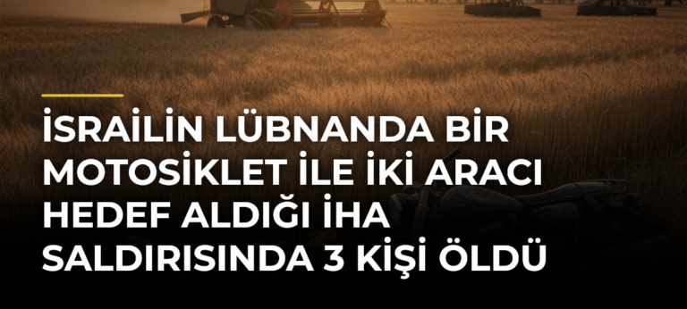 İsrailin Lübnanda Bir Motosiklet ile İki Aracı Hedef Aldığı İHA Saldırısında 3 Kişi Öldü
