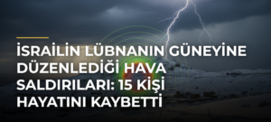 İsrailin Lübnanın Güneyine Düzenlediği Hava Saldırıları: 15 Kişi Hayatını Kaybetti