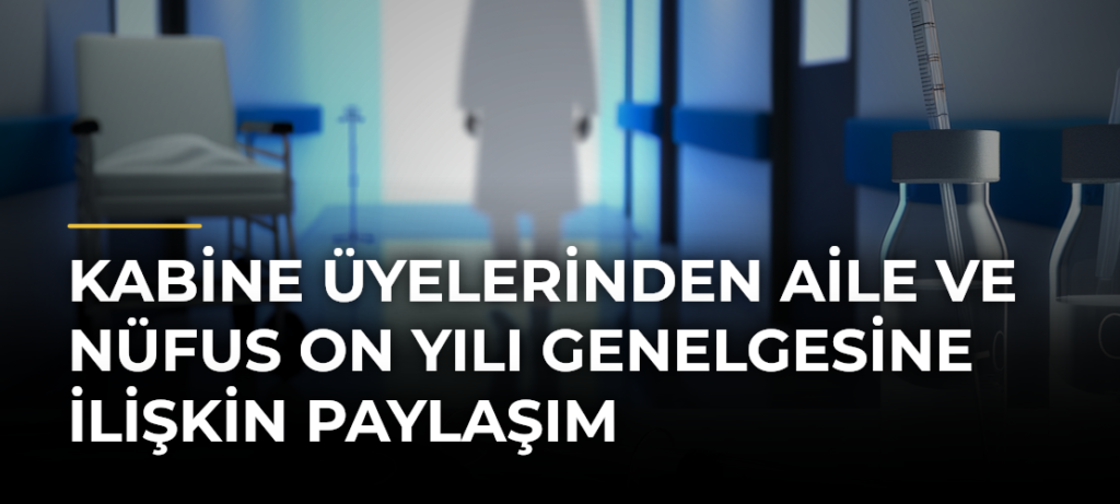 Kabine Üyelerinden Aile ve Nüfus On Yılı Genelgesine İlişkin Paylaşım