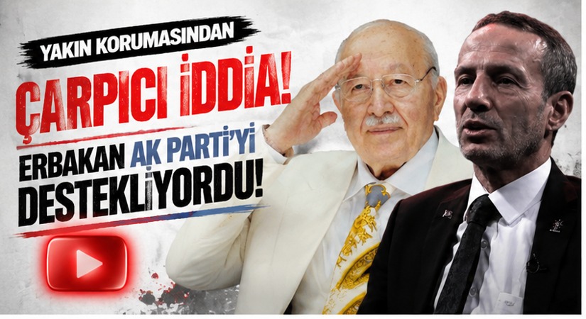 Erbakan’ın Yakın Korumasından Çarpıcı İddia