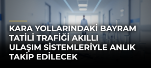 Kara yollarındaki bayram tatili trafiği akıllı ulaşım sistemleriyle anlık takip edilecek