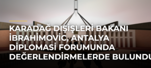 Karadağ Dışişleri Bakanı İbrahimovic, Antalya Diplomasi Forumunda değerlendirmelerde bulundu