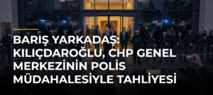 Barış Yarkadaş: Kılıçdaroğlu, CHP Genel Merkezinin polis müdahalesiyle tahliyesi için “Bu krizin sorumlusu biz değiliz” dedi