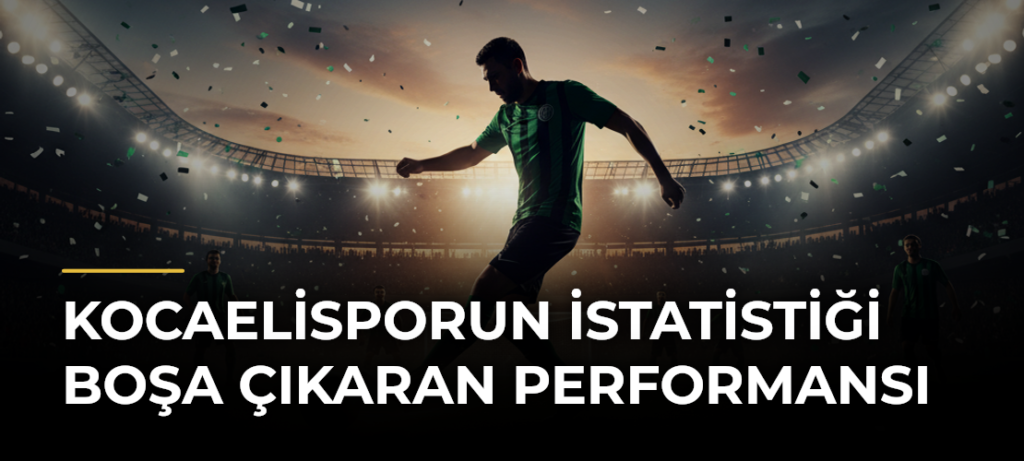 Kocaelisporun İstatistiği Boşa Çıkaran Performansı