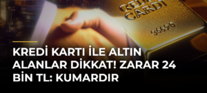 Kredi Kartı ile Altın Alanlar Dikkat! Zarar 24 Bin TL: Kumardır