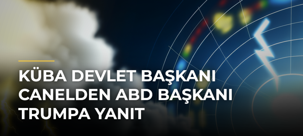 Küba Devlet Başkanı Canelden ABD Başkanı Trumpa yanıt