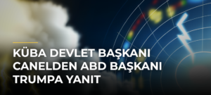 Küba Devlet Başkanı Canelden ABD Başkanı Trumpa yanıt