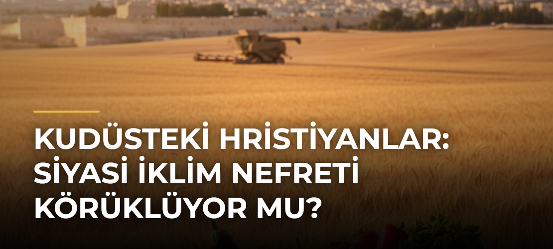 Kudüsteki Hristiyanlar: Siyasi İklim Nefreti Körüklüyor mu? - Mirat Haber