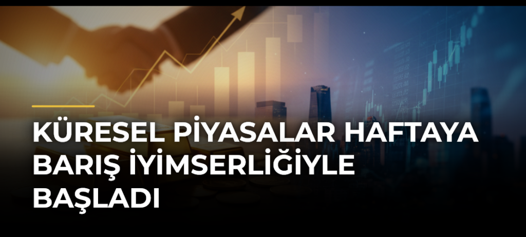 Küresel Piyasalar Haftaya Barış İyimserliğiyle Başladı