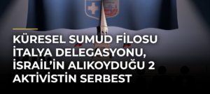 Küresel Sumud Filosu İtalya Delegasyonu, İsrail’in Alıkoyduğu 2 Aktivistin Serbest Bırakılmasını İstedi