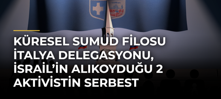 Küresel Sumud Filosu İtalya Delegasyonu, İsrail’in Alıkoyduğu 2 Aktivistin Serbest Bırakılmasını İstedi