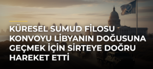 Küresel Sumud Filosu Konvoyu Libyanın Doğusuna Geçmek İçin Sirteye Doğru Hareket Etti