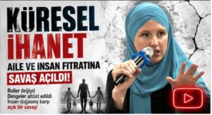 AİLE VE İNSAN FITRATINA SAVAŞ AÇILDI