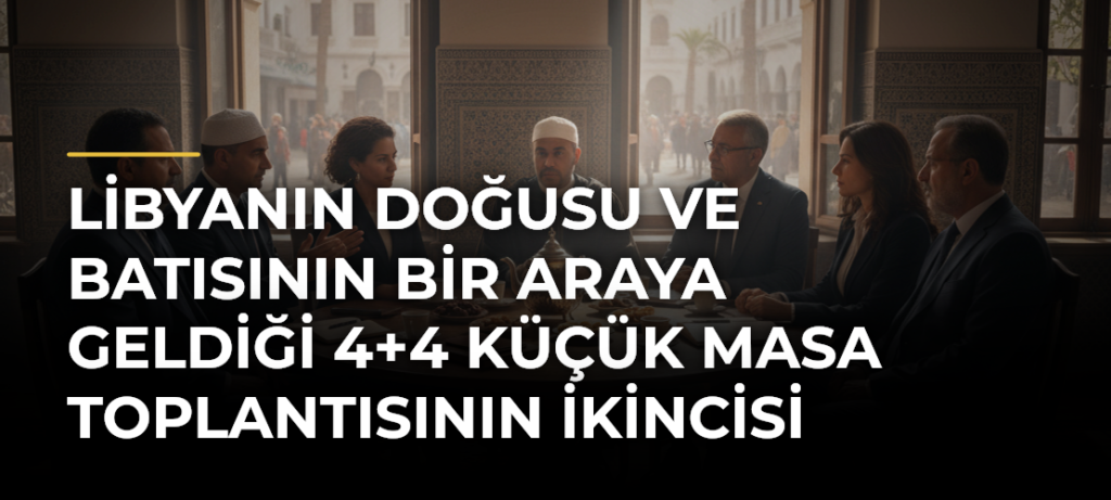 Libyanın doğusu ve batısının bir araya geldiği 4+4 küçük masa toplantısının ikincisi Tunus’ta yapıldı