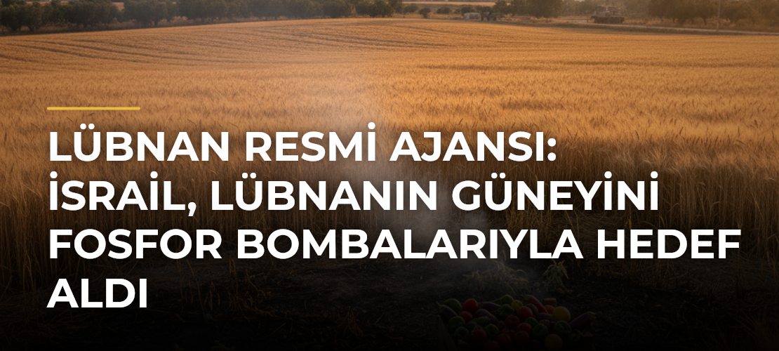 Lübnan resmi ajansı: İsrail, Lübnanın güneyini fosfor bombalarıyla hedef aldı - Mirat Haber