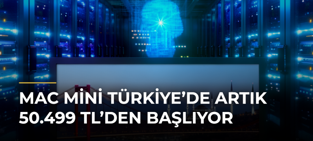 Mac mini Türkiye’de artık 50.499 TL’den başlıyor