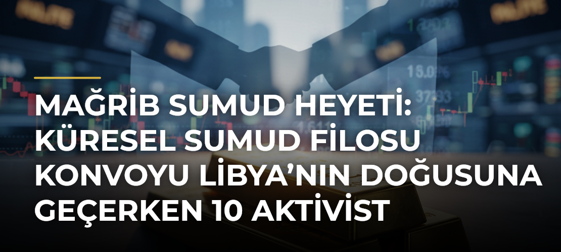 Mağrib Sumud Heyeti: Küresel Sumud Filosu konvoyu Libya’nın doğusuna geçerken 10 aktivist gözaltına alındı