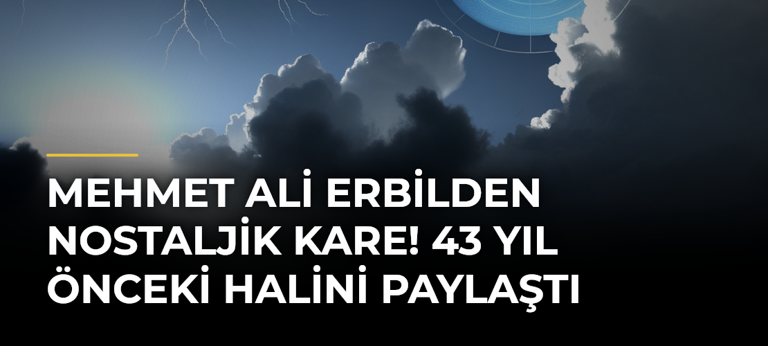 Mehmet Ali Erbilden nostaljik kare! 43 yıl önceki halini paylaştı