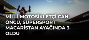 Milli motosikletçi Can Öncü, Supersport Macaristan ayağında 3. oldu