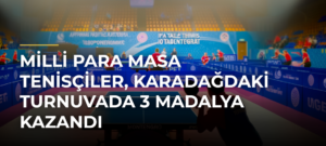 Milli para masa tenisçiler, Karadağdaki turnuvada 3 madalya kazandı