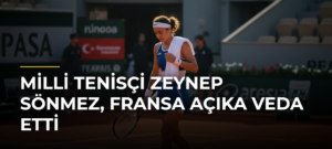 Milli tenisçi Zeynep Sönmez, Fransa Açıka veda etti